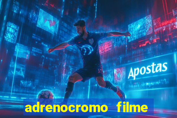 adrenocromo filme onde assistir